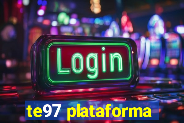 te97 plataforma